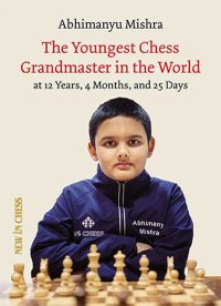 Abhimanyu Mishra: The World’s Youngest Chess Grandmaster - 1