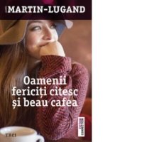 Oamenii fericiti citesc si beau cafea - Agnes Martin-Lugand - 1