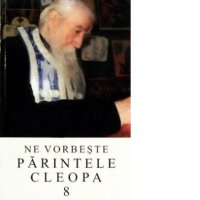 Parintele Cleopa: Volumul 8 - Intelepciune si Povestiri Spiritualitate - 1