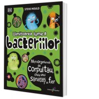Uimitoarea lume a bacteriilor - Microorganismele din corpul tau si rolul lor in sanatate - 1