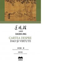 Cartea despre Dao si virtute - editie bilingva romana-chineza - 1