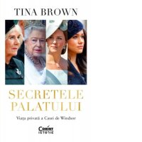 Viata Intima a Casei de Windsor: Secretele Palatului de Tina Brown si Alina Baltac - 1