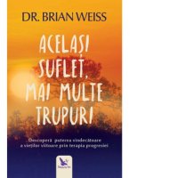 Explora puterea vindecatoare a vietilor anterioare cu Brian Weiss - Editie revizuita - 1