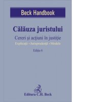 Calauza Juristului. Cereri si Actiuni in Justitie. Editia a 6-a - 1