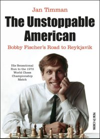 The Unstoppable American - Bobby Fischer's Journey to Reykjavik - Jan Timman - 1