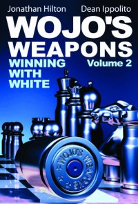 Wojo's Weapons - Winning with White - Volumul 2 - Jonathan Hilton si Dean Ippolito - 1