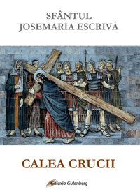 Calea Crucii - Sf. Josemaria Escrivá - 1