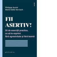 Dezvoltarea asertivitatii: 50 de exercitii pentru o comunicare eficienta - 1