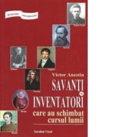 Biografii extraordinare ale savantilor si inventatorilor care au influentat lumea - 1