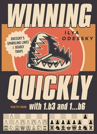 Winning Quickly with 1.b3 and 1...b6 - Ilya Odessky - 1