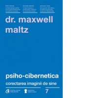 Psiho-Cibernetica: Transformarea imaginii de sine de Dr. Maxwell Maltz - 1