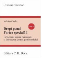 Drept Penal. Partea Speciala I: Infractiuni Impotriva Persoanei si Patrimoniului - Editia a 10-a - 1