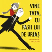 Vine tata cu pasii lui de urias - Nadine Brun-Cosme si Alexandru Gurau - 1