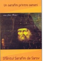 Sfantul Serafim de Sarov - Un Serafim printre oameni - 1