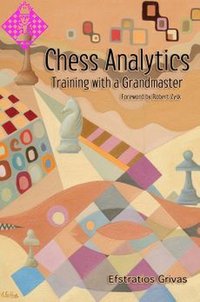 Chess Analytics: Instructive Insights by Efstratios Grivas - 1