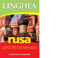 Ghid de Conversatie Rusa cu Dictionar si Gramatica - Solutia Ideala pentru Incepatori - 1