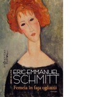 Femeia in fata oglinzii - Eric-Emmanuel Schmitt si Daniel Nicolescu - 1