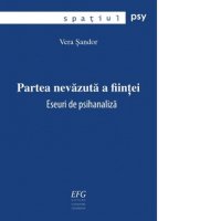 Partea nevazuta a fiintei - eseuri de psihanaliza de Vera Sandor - 1