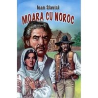 Moara cu noroc de Ioan Slavici - O capodopera a literaturii romanesti - 1