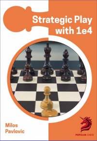 Carte de sah: Opening Repertoire: Strategic Play with 1 e4, Milos Pavlovic - 1
