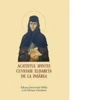 Acatistul Sfintei Cuvioase Elisabeta de la Pasarea - editie compacta - 1