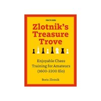 Zlotnik's Treasure Trove: Chess Training for Amateurs (1600-2200 Elo) by Boris Zlotnik - 1