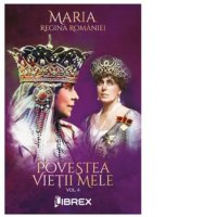 Povestea vietii mele, vol. 4 - Regina Maria a Romaniei - 1