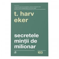 Secretele mintii de milionar - T. Harv Eker, editia a IV-a - 1
