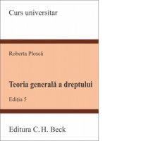 Teoria generala a dreptului, editia a 5-a - Roberta Plosca - 1