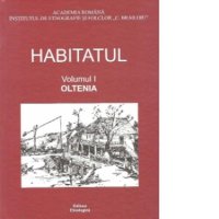 Habitatul Oltenia - Volumul I: Explorarea Biodiversitatii si Traditiilor Regionale - 1