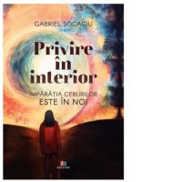 Privire in interior: Imparatia cerurilor este in noi - Gabriel Socaciu - 1