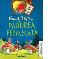 Padurea fermecata de Enid Blyton, cu ilustratii de Alexandra Columban - 1