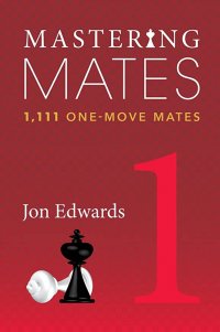 Mastering Mates - Volumul 1 - 1111 Mates Intr-o Singura Mutare - Jon Edwards - 1