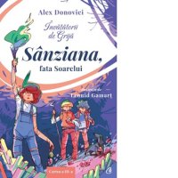 Invatatorii de Grija. Sanziana, fata Soarelui. Volumul III - 1