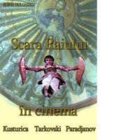 Scara Raiului in Cinema: O Analiza a Lucrarilor lui Kusturica, Tarkovski si Paradjanov - 1