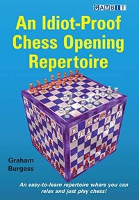 An Idiot-Proof Chess Opening Repertoire by Graham Burgess - 1