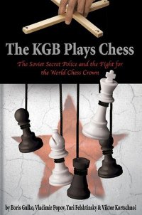 The KGB Plays Chess - Boris Gulko, Vladimir Popov, Yuri Felshtinsky, Viktor Kortschnoi - 1