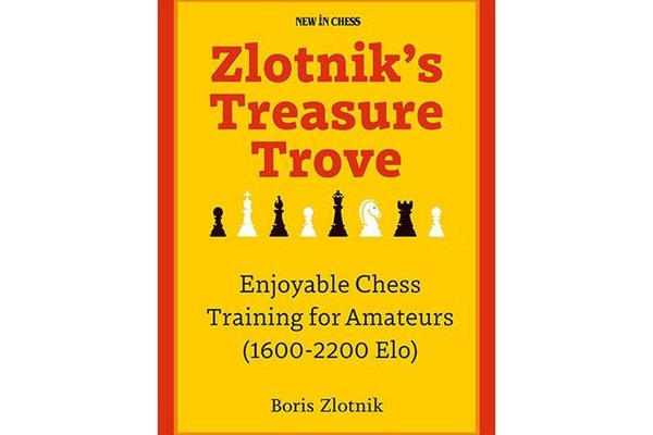 Zlotnik's Treasure Trove: Chess Training for Amateurs (1600-2200 Elo) by Boris Zlotnik