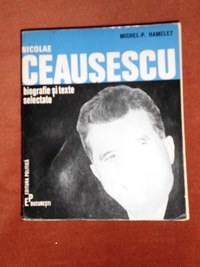 Carte “ Nicolae CEAUSESCU – Biografie si texte selectate ” (autor Michel-P. HAMELET ) - 1