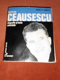 Carte “ Nicolae CEAUSESCU – Biografie si texte selectate ” (autor Michel-P. HAMELET ) - 7