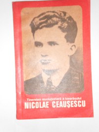 Carte “ Tineretea revolutionara a tovarasului Nicolae CEAUSESCU ” - 2