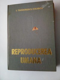 Carte medicina  “  Reproducerea  Umana  ”  , autor I.Teodorescu EXAECU - 2