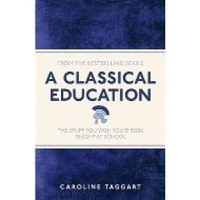 A CLASSICAL EDUCATION: the stuff you wish you'd been taught at school - 1