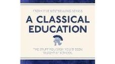 A CLASSICAL EDUCATION: the stuff you wish you'd been taught at school