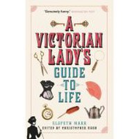 A Victorian Lady's Guide to Life - 1