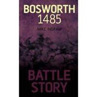 Battle Story Bosworth 1485 - 1
