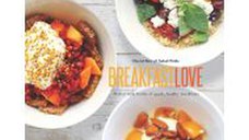 Breakfast Love: Perfect Little Bowls of Quick, Healthy Breakfasts