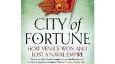 CITY OF FORTUNE: HOW VENICE WON AND LOST A NAVAL EMPIRE