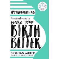 Hypnobirthing: Practical Ways to Make Your Birth Better - 1