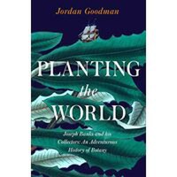 Planting the World: Joseph Banks and His Collectors - 1